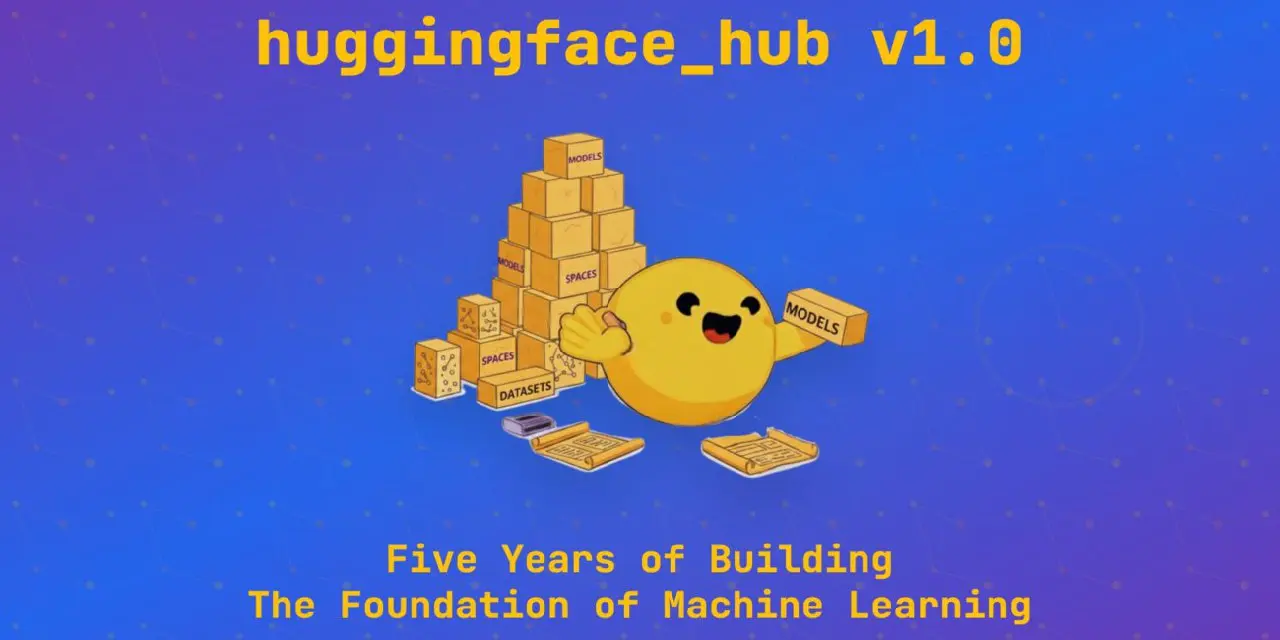 🚀 Hugging Face Hub достиг версии 1.0
После пяти лет разработки библиотека huggingfacehub вышла в стабильной версии 1.0 | Сетка — социальная сеть от hh.ru