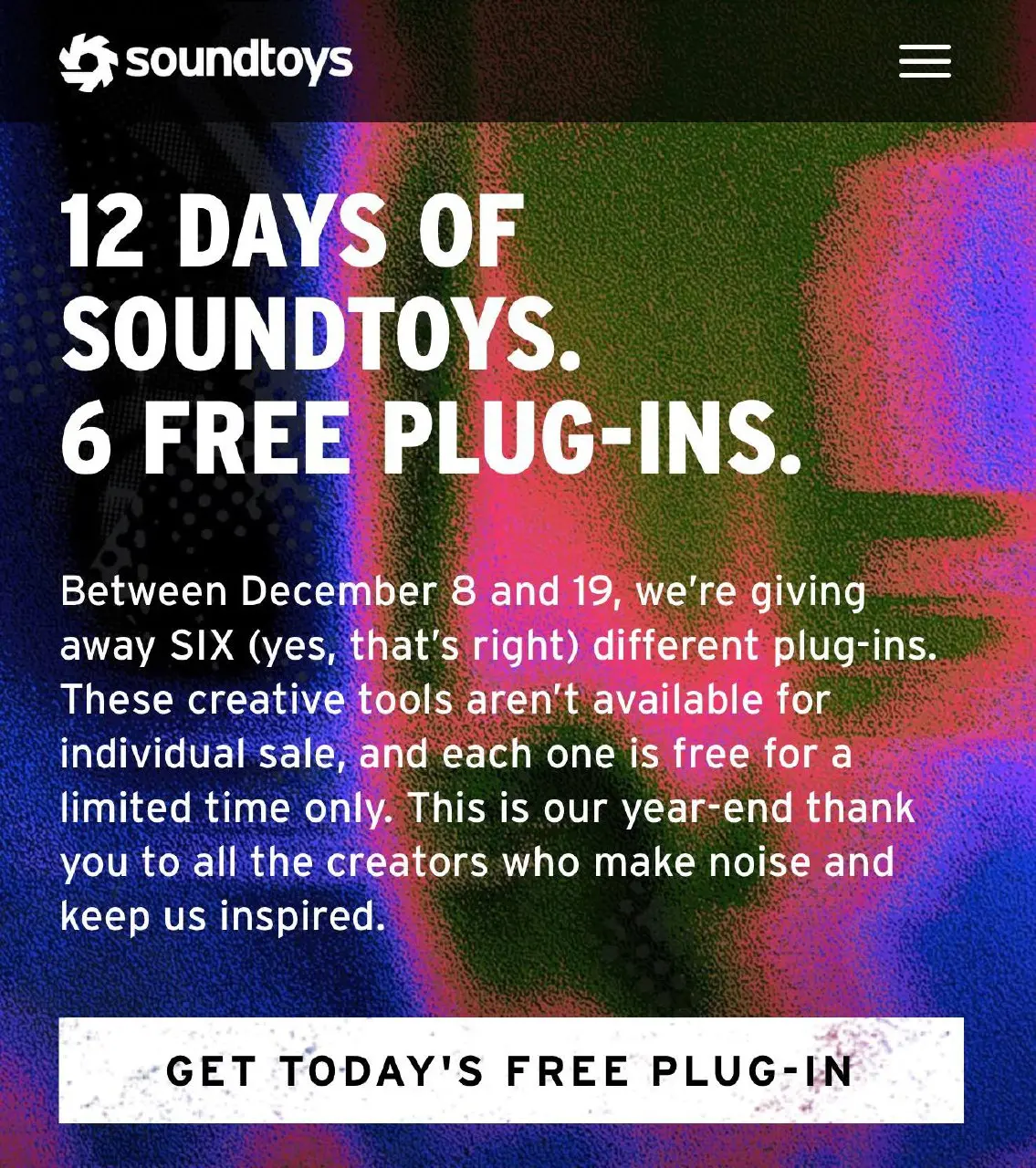 🎁 #free — Soundtoys дарят 6 плагинов в рамках акции “12 Days of Soundtoys”
Soundtoys запустили новогоднюю раздачу: с 8 по 19 декабря компания откроет 6 бесплатных плагинов, каждый — на ограниченное вр... | Сетка — социальная сеть от hh.ru