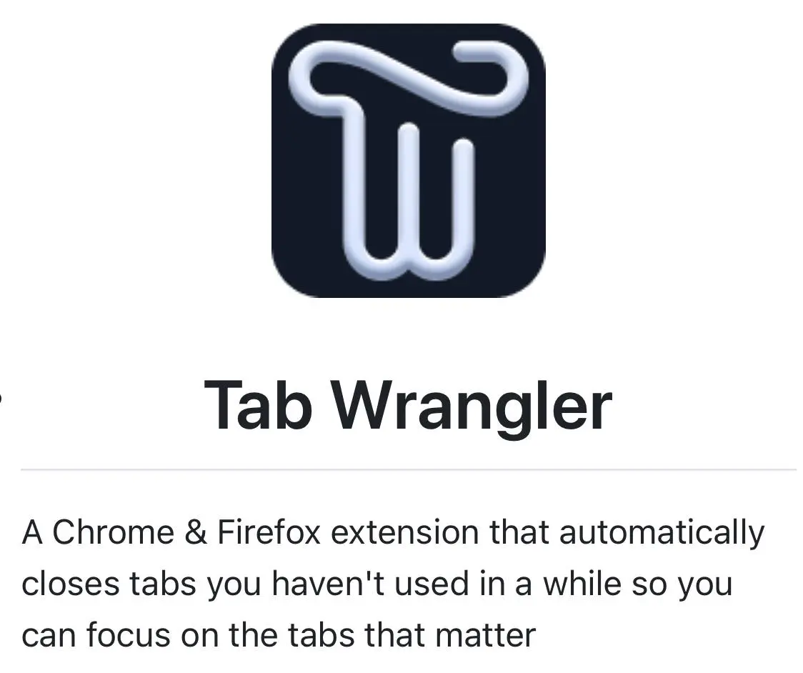tabwrangler
Tab Wrangler — это расширение для браузеров Chrome и Firefox, которое автоматически закрывает неиспользуемые вкладки, помогая сосредоточиться на важных | Сетка — социальная сеть от hh.ru