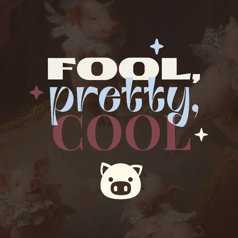 Fool, pretty, cool